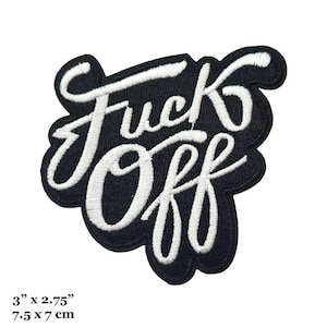 May include: Black embroidered patch with the words "Fuck Off" in white cursive lettering. The patch is approximately 3 inches by 2.75 inches.