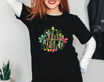 Stay Weird Tshirt, Weird Shirt, Self Love Shirt, Weirdo, Socially Awkward Tee, Introvert Shirt