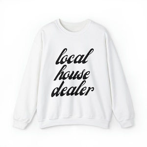 Local House Dealer Sweatshirt, Realtor Sweatshirt, Realtor Gift, Realtor Sweater, Realtor Life