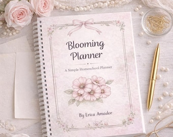 Blooming Homeschool Planner: Weekly, Monthly, & Daily Planning for Homeschool Moms