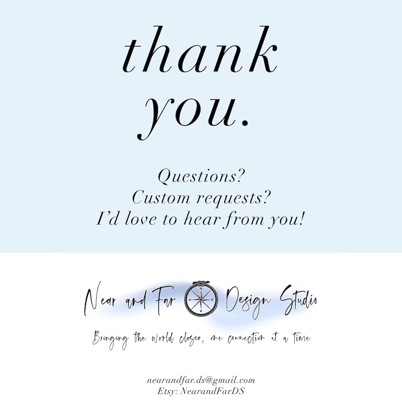 Pu&ograve; includere: Un cartoncino azzurro con testo nero che recita: thank you. Questions? Custom requests? I'd love to hear from you! Near and Far Design Studio con un'icona a bussola, Bringing the world closer, one connection at a time, nearandfar.ds@gmail.com, Etsy: NearandFarDS.