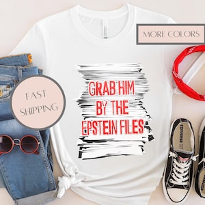 Grab Him By The Epstein Files Shirt,