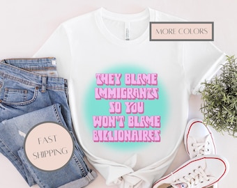 Blame Billionaires Not Immigrants Tee, Anti-Billionaire Graphic Shirt, Leftist Activist Apparel, Groovy Protest T-Shirt for Progressives