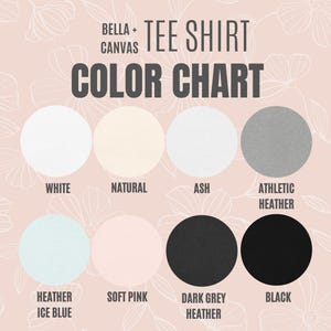 May include: A color chart for Bella + Canvas tee shirts. The chart displays eight color options: white, natural, ash, athletic heather, heather ice blue, soft pink, dark grey heather, and black. The text "COLOR CHART" is in bold, dark grey letters.
