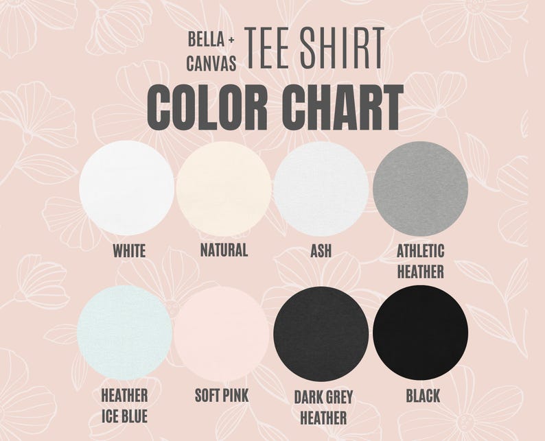 May include: A color chart for Bella + Canvas tee shirts. The chart displays eight color options: white, natural, ash, athletic heather, heather ice blue, soft pink, dark grey heather, and black. The text "COLOR CHART" is in bold, dark grey letters.