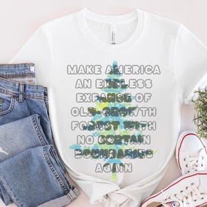 Make America Forested Again Shirt, Eco-Activism Tee, Environmental Protest Shirt, Activism Shirt, Protest T Shirt, Eco-Political Apparel