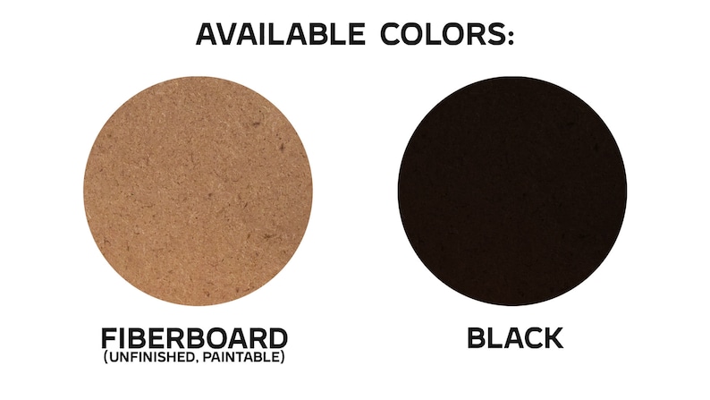 May include: Two colour options for a round, flat surface. The first option is a natural brown fibreboard, labelled "Fibreboard (Unfinished, Paintable)". The second option is black, labelled "Black".