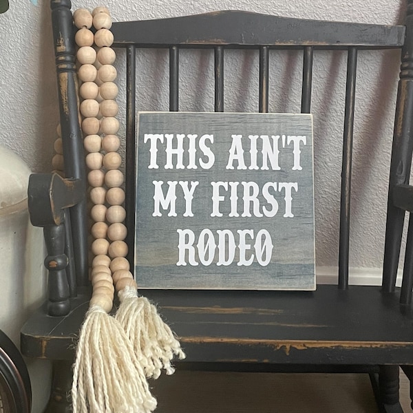 This aint my first rodeo - Small painted wood sign (5.5"x5.5") - Handmade - Home decor.