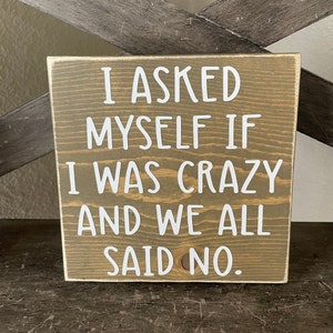 Home decor, I asked myself if I was crazy and we all said no, Small wood sign, Gift idea, Funny decor, Tiered tray decor.