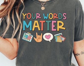 Your Words Matter Comfort Colors® Shirt, AAC SPED Teacher Inclusion Shirt, Neurodiversity Bcba Slp OT Teachers, Language Special Education