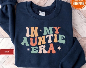 In My Auntie Era Sweatshirt, Auntie Sweatshirt, Auntie Crewneck, Aunt Shirt, Aunt Era, Aunt Sweatshirt, Auntie Gift, Aunt Crewneck, To Be