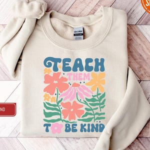 Teach Them To Be Kind Hoodie & Sweatshirt, Cute Teacher Gift, Kindness Crewneck, Retro Floral Fall Sweater, Back To School Teacher Gifts