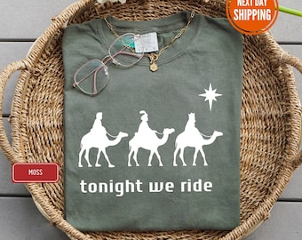 Tonight We Ride Christmas Comfort Colors® Shirt, Christian Shirt, Faith Christmas Shirt, Christmas Family Tees, 3 Wise Men Shirt, Xmas Gift