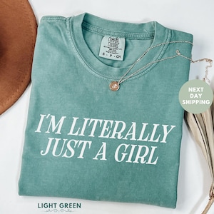Comfort Colors® I&#39;m Literally Just a Girl Shirt, Funny Girly Shirt, Sarcastic Graphic Tees, Trendy Shirt for Women, Humor Tee, Gift For Her