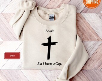 I Can't But I Know A Guy Sweatshirt, Jesus Sweatshirt, Christian Apparel, Faith Sweatshirts, Faith Hoodie, Motivational Sweatshirt