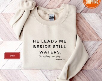 He Leads Me Beside Still Waters Sweatshirt, Christian Sweatshirt For Women, Bible Verse Sweatshirt, Faith Jesus Sweat, Religious Hoodie