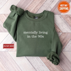Mentally Living in the 90s Sweatshirt, Back to the 90&#39;s Sweatshirt, 90s Vibes Sweatshirt, 90s Birthday Hoodie, Sarcastic Meme Graphic Sweat