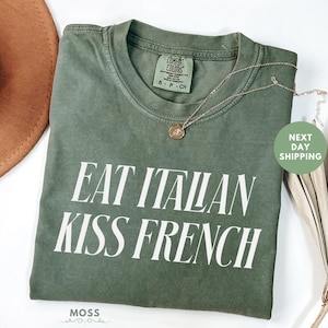 Comfort Colors® Eat Italian Kiss French Shirt, Italian Shirt, Adult Humor Shirt, Funny Graphic Tees, Meme Shirt, Gift For Her, Gift For Him