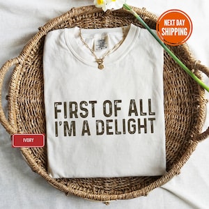 Tout d'abord, chemise I'm a Delight Colors®, t-shirt enseignant drôle, chemise sarcastique pour femme, cadeau pour chemise enseignante, chemise femme rigolote
