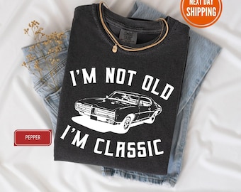 Comfort Colors® Ich bin nicht alt, ich bin ein klassisches T-Shirt, Einzigartiges Geburtstagsgeschenk für Auto-Liebhaber, Vintage Car Tee, Geschenk für Vater, Einzigartiges Weihnachtsgeschenk