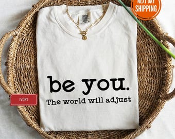 Comfort Colors® Be You The World Will Adjust Shirt, Inspirational Women's Tee, Love Yourself Shirt, Inspirational Shirt, Motivational Shirt