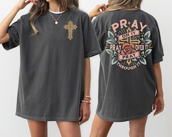 Pray On It Comfort Colors® Shirt, Pray Over It Shirt, Pray Through It Shirt, Faith Shirt, Jesus Shirt, Christian Shirt, Religious Shirt