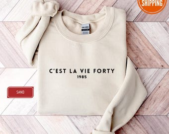 1985 Sweatshirt, 40th Birthday Sweatshirt, C&#39;est La Vie Forty Sweatshirt, 40th Birthday Gifts, 40th Birthday Party, Family Birthday Gifts