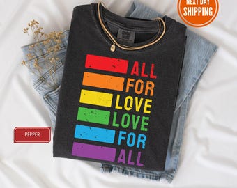 All For Love And Love For All Comfort Colors Shirt, Pride Month LGBTQ TShirt, Pride Ally Era Shirts, Gay Pride Month, LGBT Gift For Friend