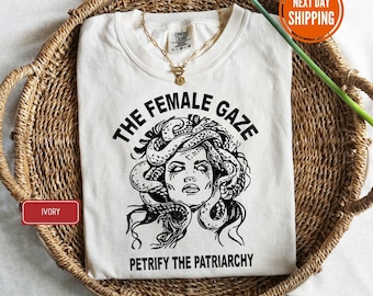 Comfort Colors® The Female Gaze Shirt, Petrify the Patriarchy Shirt, Feminist Shirt , Activism, Women&#39;s Rights, Girls Power, Gift For Women