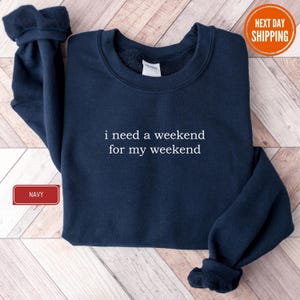 I Need A Weekend For my Weekend Sweatshirt, Sarcastic Garphic Sweater, Funny Mom Sweat, Sarcasm Sweatshirt, Gag Hoodie, Meme Sweatshirt