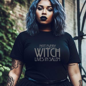 Not every Witch lives in Salem Tee Shirt, Witchy Cotton T Shirt, Halloween Salem Witch T Shirt