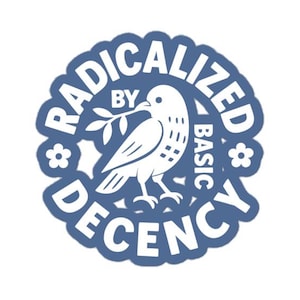 Radicalized By Basic Decency Sticker