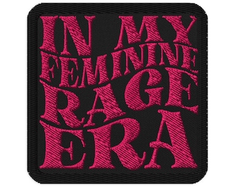 In My Feminine Rage Era Embroidered Patch