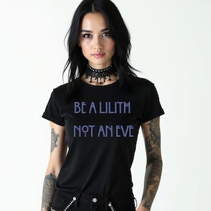 Be A Lilith not an Eve Women’s t shirt,Lilith Tee Shirt,Witchy Feminist Dark Goddess Shirt,Wiccan Pagan,Witchy Lesbian Pride Shirt,Graphic T