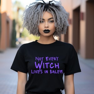 Not every Witch lives in Salem Tee Shirt, Witchy Cotton T Shirt, Halloween Salem Witch T Shirt