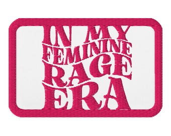 In My Feminine Rage Era Embroidered Patch