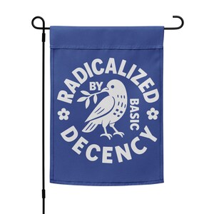Radicalized By Basic Decency Protest Garden Flag