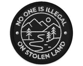 No One is illegal on Stolen Land Embroidered Patch