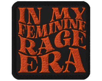 In My Feminine Rage Era Embroidered Patch