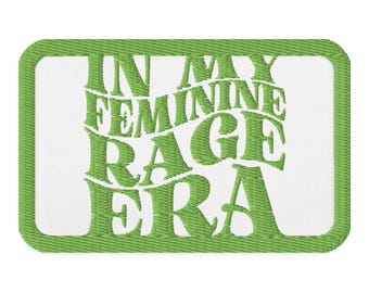 In My Feminine Rage Era Embroidered Patch