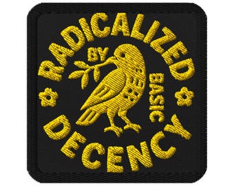 Radicalized By Basic Decency Embroidered Patch