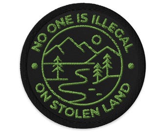No One is illegal on Stolen Land Embroidered Patch