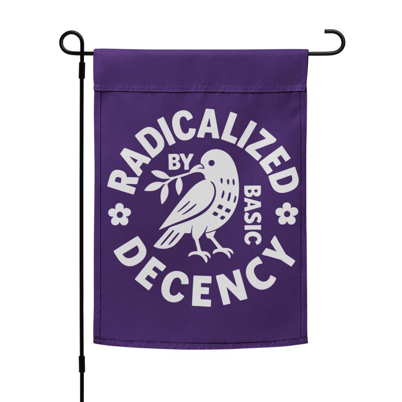 Radicalized By Basic Decency Protest Garden Flag