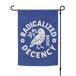 Radicalized By Basic Decency Protest Garden Flag