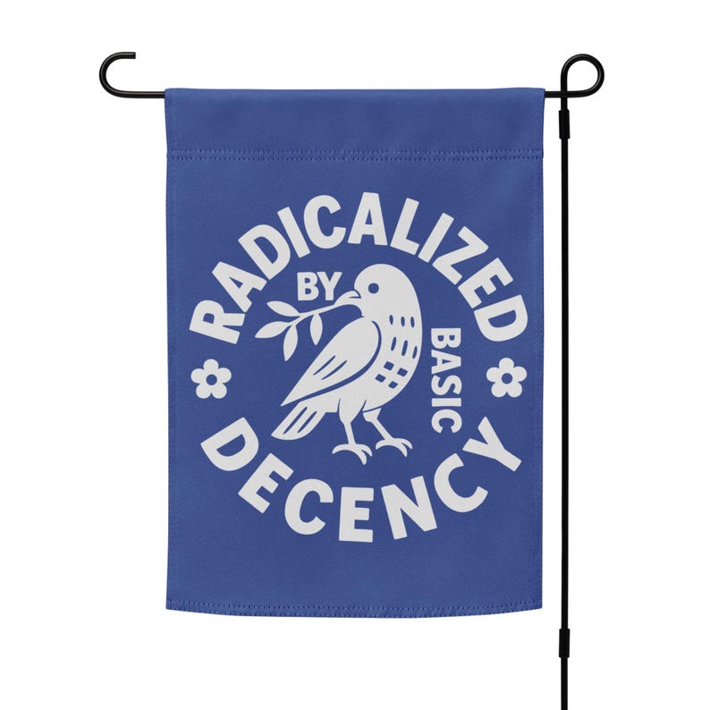 Radicalized By Basic Decency Protest Garden Flag
