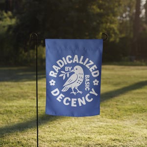 Radicalized By Basic Decency Protest Garden Flag image 15