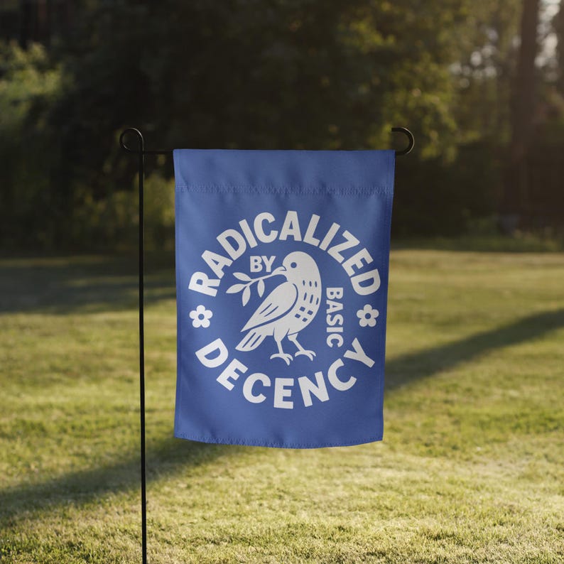 Radicalized By Basic Decency Protest Garden Flag image 15