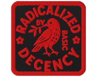 Radicalized By Basic Decency Embroidered Patch
