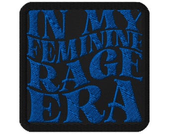In My Feminine Rage Era Embroidered Patch