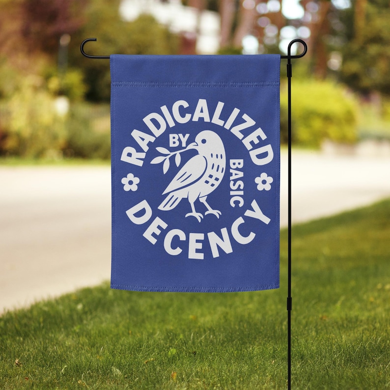 Radicalized By Basic Decency Protest Garden Flag image 13